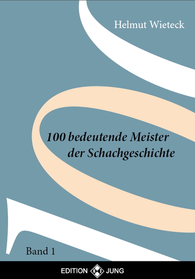 100-bedeutende-Meister 100 bedeutende Meister der Schachgeschichte Band 1