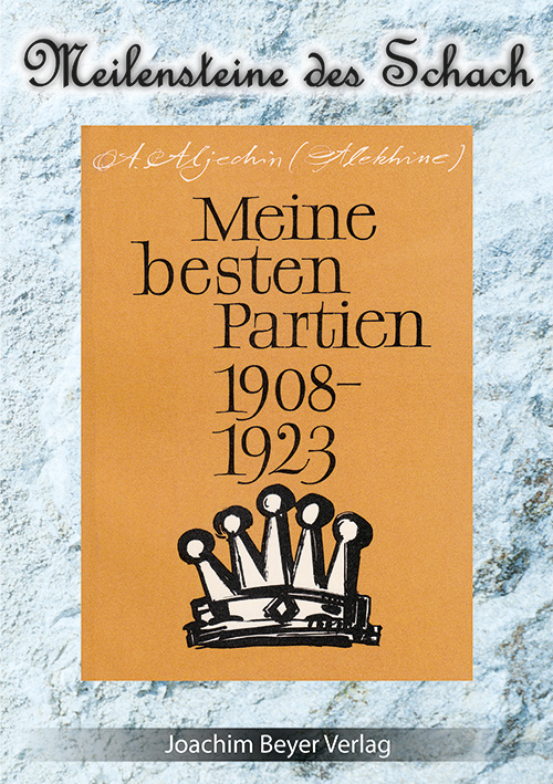 Aljechin_Beste_Partien_1908-1923 Meine besten Partien 1908 - 1923